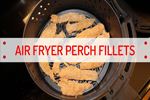 Air Fryer Perch / Fish Fillets